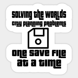 Solving the worlds city planning problems one save file at a time Sticker